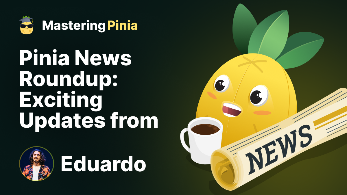 Pinia News Roundup: Exciting Updates from Eduardo